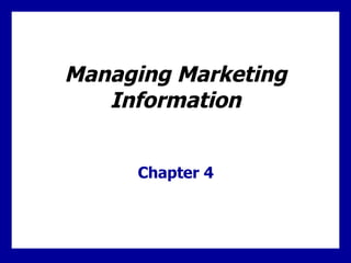 Managing Marketing Information Chapter 4 