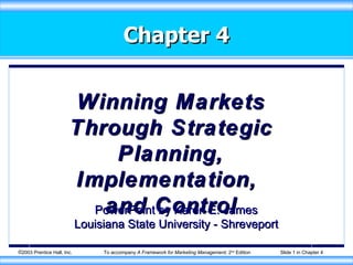 Chapter 4 Winning Markets Through Strategic Planning, Implementation,  and Control PowerPoint by Karen E. James Louisiana State University - Shreveport 