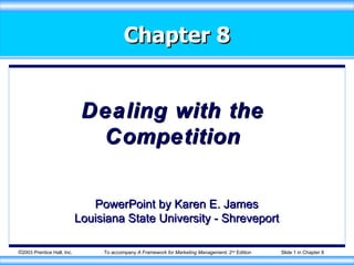 Chapter 8 Dealing with the Competition PowerPoint by Karen E. James Louisiana State University - Shreveport 