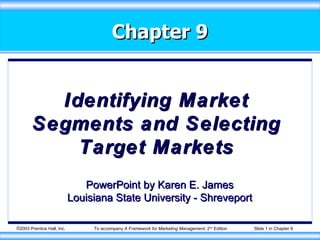 Chapter 9 Identifying Market Segments and Selecting Target Markets PowerPoint by Karen E. James Louisiana State University - Shreveport 