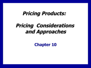 Pricing Products:  Pricing  Considerations  and Approaches Chapter 10 