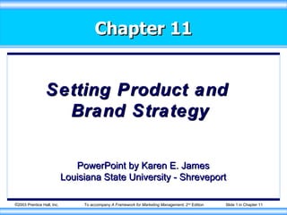 Chapter 11 Setting Product and  Brand Strategy PowerPoint by Karen E. James Louisiana State University - Shreveport 