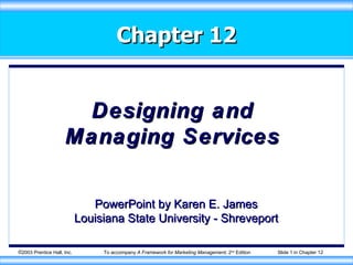 Chapter 12 Designing and Managing Services PowerPoint by Karen E. James Louisiana State University - Shreveport 