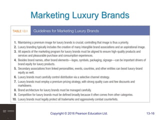Copyright © 2016 Pearson Education Ltd. 13-16
Marketing Luxury Brands
 