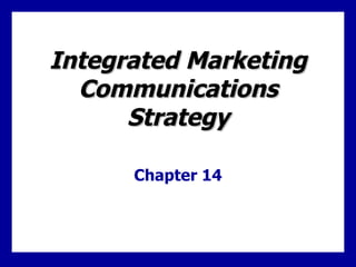 Integrated Marketing
  Communications
      Strategy

      Chapter 14
 