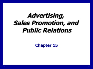 Advertising,  Sales Promotion, and  Public Relations Chapter 15 