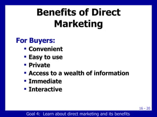 Benefits of Direct Marketing <ul><li>For Buyers: </li></ul><ul><ul><li>Convenient </li></ul></ul><ul><ul><li>Easy to use <...