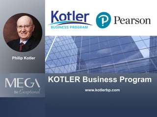 KOTLER Business Program
www.kotlerbp.com
Philip Kotler
 