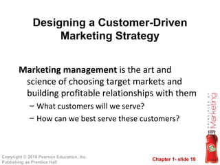 Designing a Customer-Driven Marketing Strategy Marketing management  is the art and science of choosing target markets and building profitable relationships with them What customers will we serve? How can we best serve these customers? 