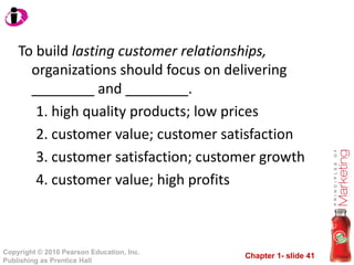 To build  lasting customer relationships,  organizations should focus on delivering ________ and ________. high quality products; low prices customer value; customer satisfaction customer satisfaction; customer growth customer value; high profits 