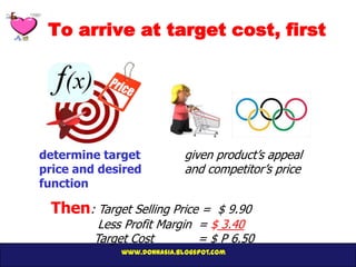 To arrive at target cost, first




determine target             given product’s appeal
price and desired            and c...
