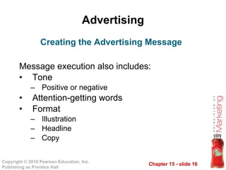 Advertising <ul><li>Message execution also includes: </li></ul><ul><li>Tone </li></ul><ul><ul><li>Positive or negative </l...