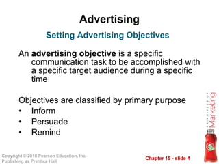 Advertising <ul><li>An  advertising objective  is a specific communication task to be accomplished with a specific target ...