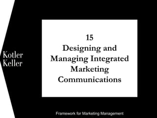 Framework for Marketing Management
15
Designing and
Managing Integrated
Marketing
Communications
1
 