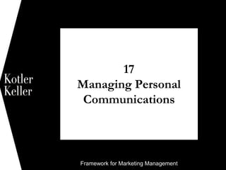 Framework for Marketing Management
17
Managing Personal
Communications
1
 