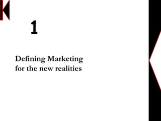 Defining Marketing
for the new realities
1
 