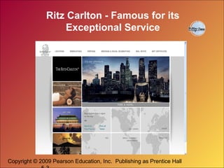 Copyright © 2009 Pearson Education, Inc. Publishing as Prentice Hall
Ritz Carlton - Famous for its
Exceptional Service
 