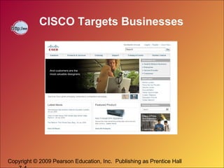 Copyright © 2009 Pearson Education, Inc. Publishing as Prentice Hall
CISCO Targets Businesses
 