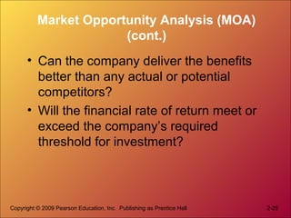 Copyright © 2009 Pearson Education, Inc. Publishing as Prentice Hall 2-25
Market Opportunity Analysis (MOA)
(cont.)
• Can ...