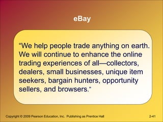 Copyright © 2009 Pearson Education, Inc. Publishing as Prentice Hall 2-41
eBay
“We help people trade anything on earth.
We...