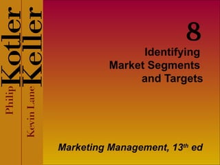 Identifying  Market Segments  and Targets Marketing Management, 13 th  ed 8 
