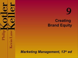 Creating  Brand Equity Marketing Management, 13 th  ed 9 