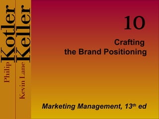 Crafting  the Brand Positioning Marketing Management, 13 th  ed 10 