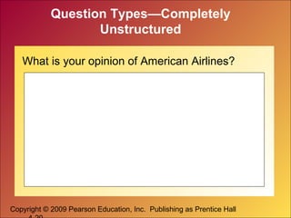 Copyright © 2009 Pearson Education, Inc. Publishing as Prentice Hall
Question Types—Completely
Unstructured
What is your opinion of American Airlines?
 