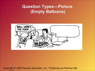 Copyright © 2009 Pearson Education, Inc. Publishing as Prentice Hall
Question Types—Picture
(Empty Balloons)
 