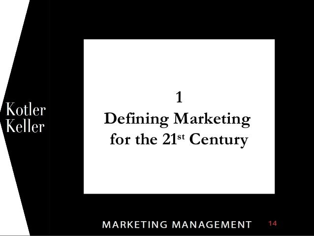 defining marketing for the 21st century Marketing management introduces the concept that companies and firms must february, 6, chapter 1: defining marketing for the 21 st century, class starts. defining marketing for the 21st century Marketing management introduces the concept that companies and firms must february, 6, chapter 1: defining marketing for the 21 st century, class starts.