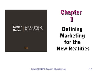 ChapterChapter
11
Defining
Marketing
for the
New Realities
Copyright © 2016 Pearson Education Ltd. 1-1
 