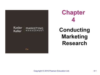 Copyright © 2016 Pearson Education Ltd. 4-1
Chapter
4
Conducting
Marketing
Research
 