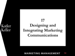 1
17
Designing and
Integrating Marketing
Communications

 