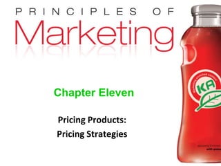 Chapter 11- slide 1
Copyright © 2009 Pearson Education, Inc.
Publishing as Prentice Hall
Chapter Eleven
Pricing Products:
Pricing Strategies
 
