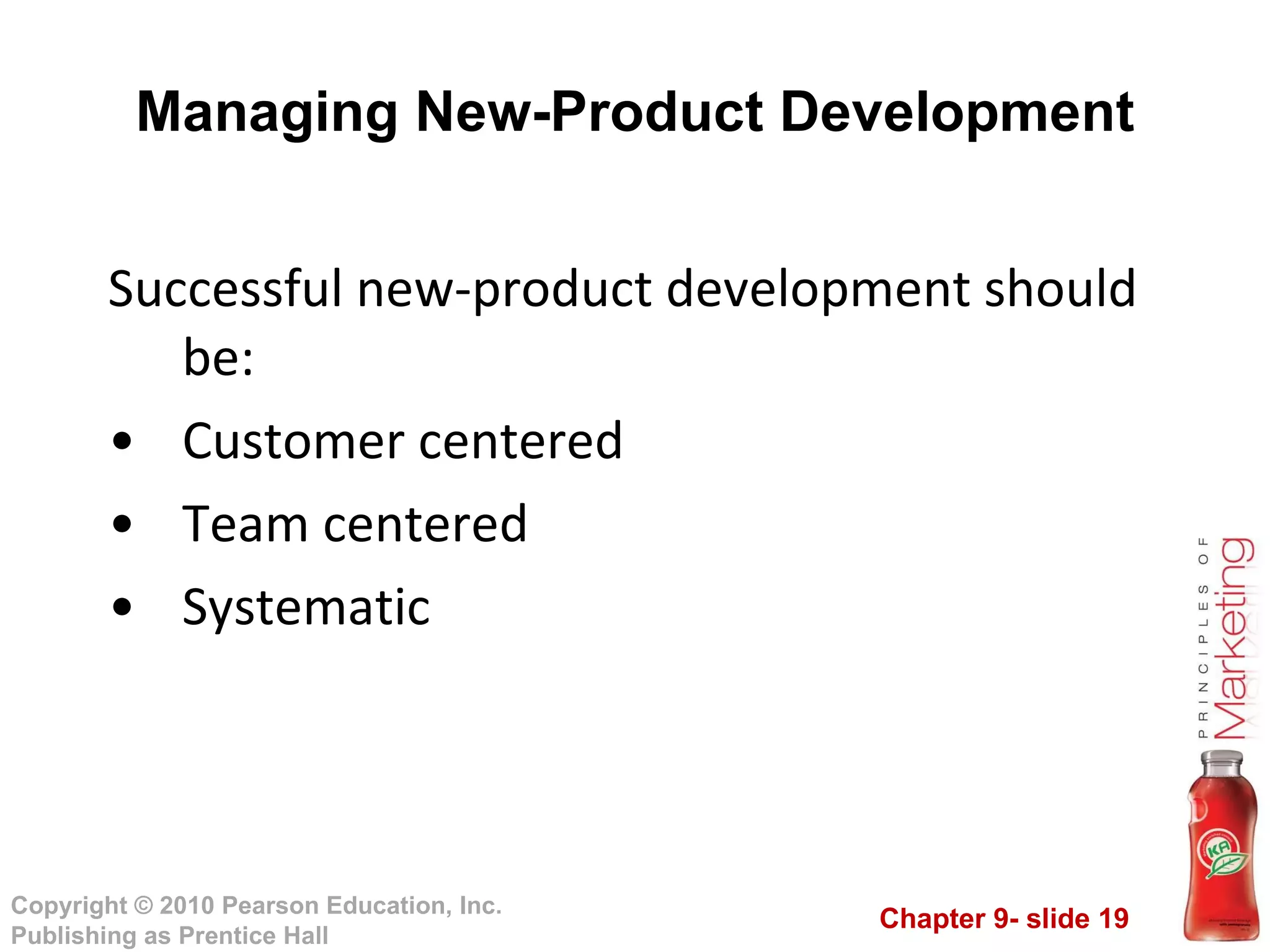 Managing New-Product Development Successful new-product development should be: Customer centered Team centered Systematic 