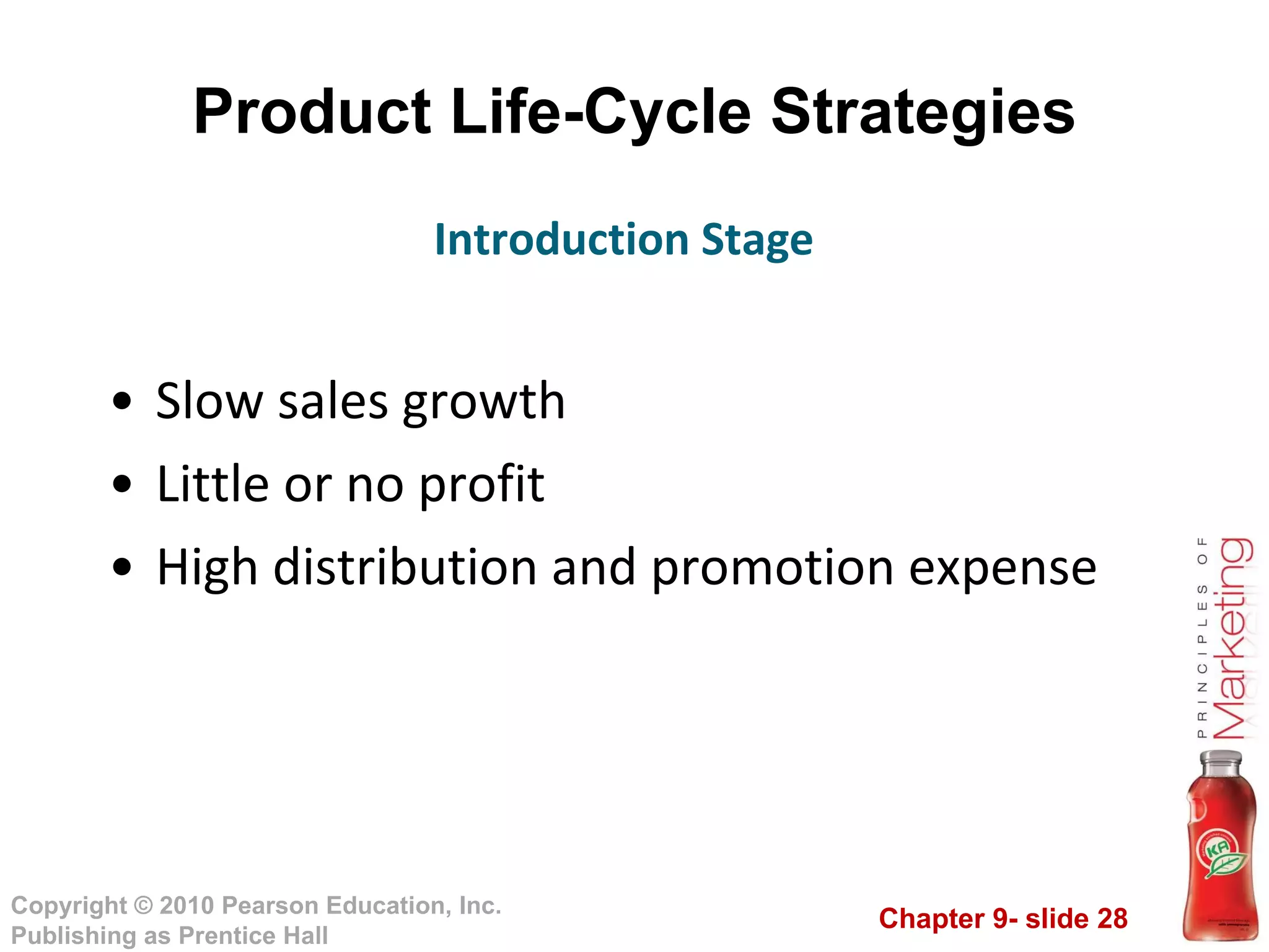 Product Life-Cycle Strategies Slow sales growth Little or no profit High distribution and promotion expense Introduction Stage 
