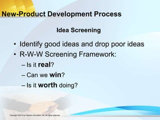New-Product Development Process
• Identify good ideas and drop poor ideas
• R-W-W Screening Framework:
– Is it real?
– Can we win?
– Is it worth doing?
Idea Screening
Copyright ©2014 by Pearson Education, Inc. All rights reserved
 