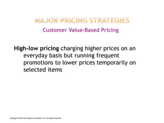 High-low pricing charging higher prices on an
everyday basis but running frequent
promotions to lower prices temporarily on
selected items
Customer Value-Based Pricing
Copyright ©2014 by Pearson Education, Inc. All rights reserved
 