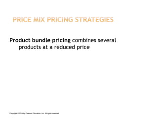 Product bundle pricing combines several
products at a reduced price
Copyright ©2014 by Pearson Education, Inc. All rights reserved
 