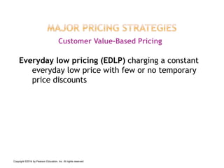 Everyday low pricing (EDLP) charging a constant
everyday low price with few or no temporary
price discounts
Customer Value...