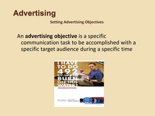 Advertising
Setting Advertising Objectives
An advertising objective is a specific
communication task to be accomplished with a
specific target audience during a specific time
 