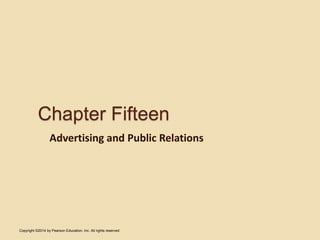 Chapter Fifteen
Advertising and Public Relations
Copyright ©2014 by Pearson Education, Inc. All rights reserved
 