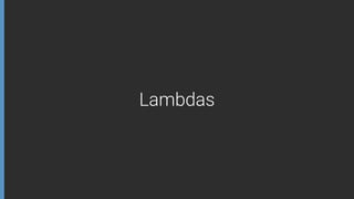 Lambdas
 