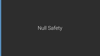 Null Safety
 