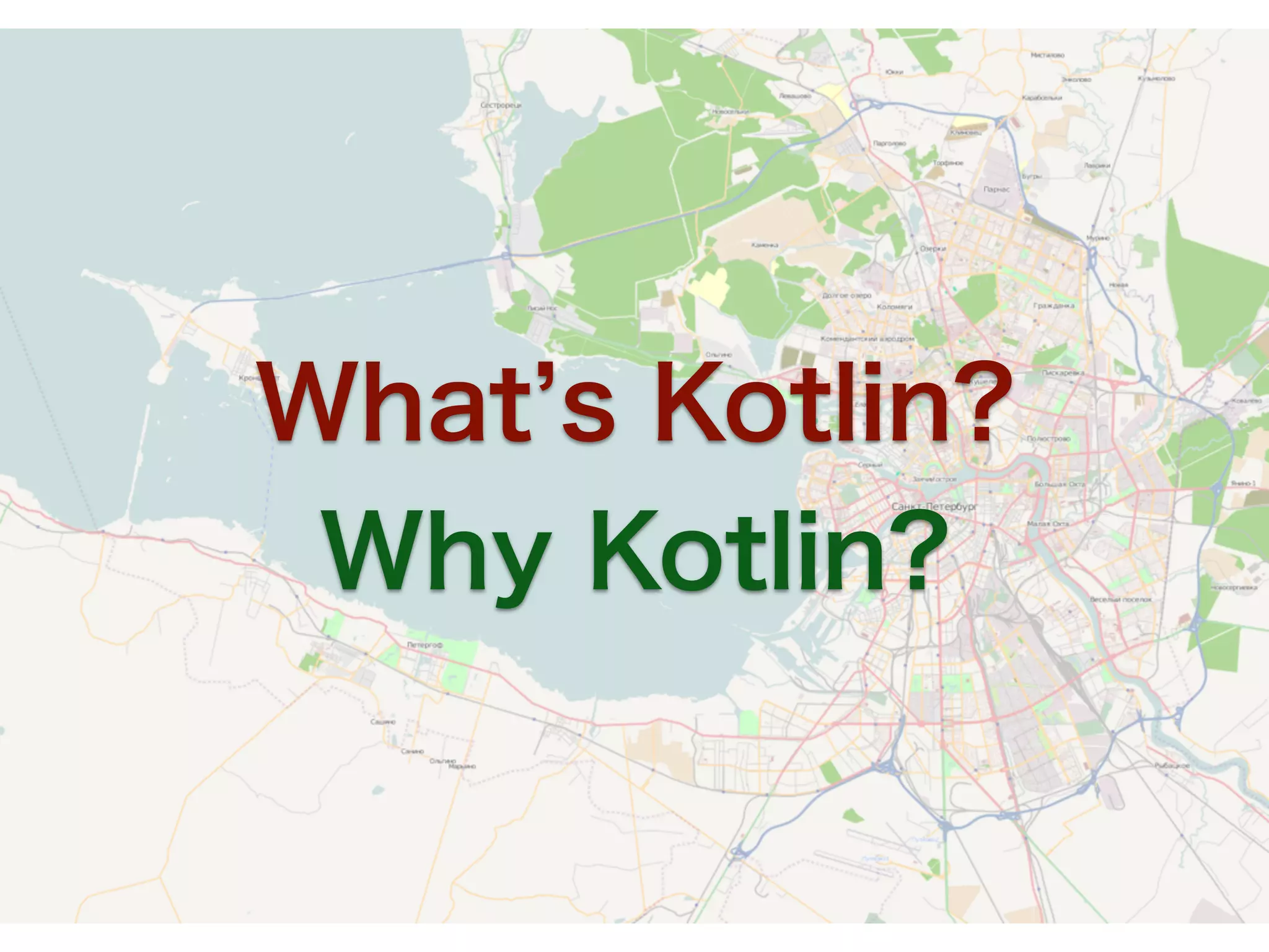 What s Kotlin?
Why Kotlin?
 