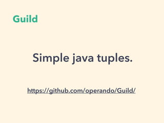 Guild
https://github.com/operando/Guild/
Simple java tuples.
 