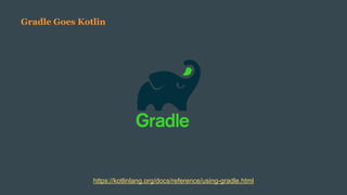 Gradle Goes Kotlin
https://kotlinlang.org/docs/reference/using-gradle.html
 