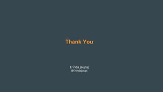 Thank You
Erinda Jaupaj
@ErindaJaupi
 