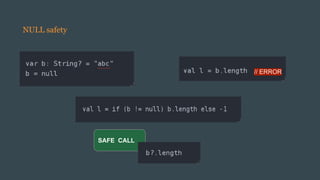 // ERROR
SAFE CALL
NULL safety
 