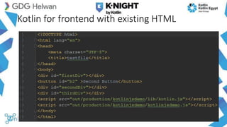 Kotlin for frontend with existing HTML
 